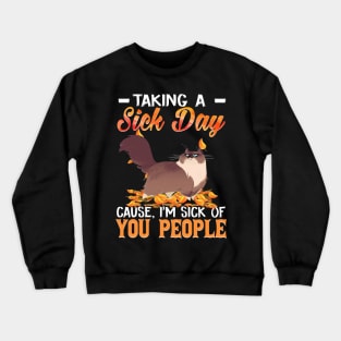 Taking A Sick Day I'm Sick Of People  Funny Cat Crewneck Sweatshirt